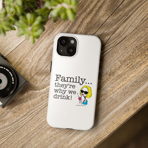 Family...They're Why We Drink! (2) - Phone Case
