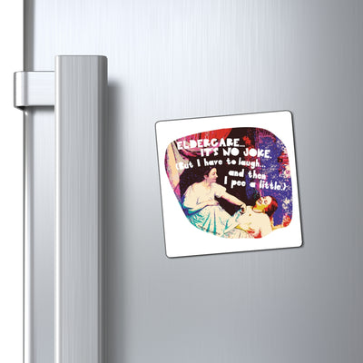 Eldercare…It’s No Joke (But I Have to Laugh…and Then I Pee a Little) - Magnet