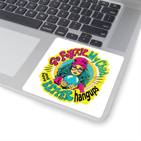 Go Forth, My Child and Have Better Hangups - Square Stickers