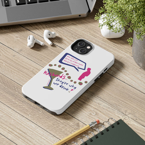 Husbands...They're Why We Drink! Phone Case