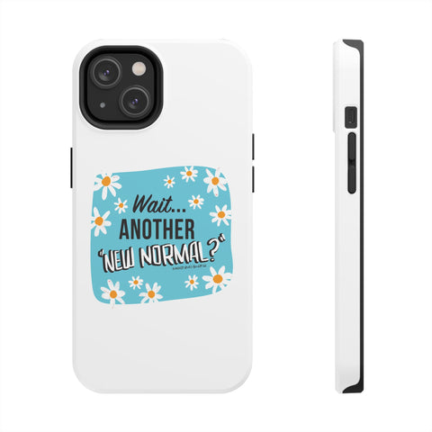 Wait...Another “New Normal”? – Phone Case