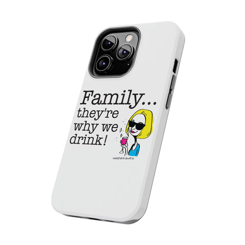 Family...They're Why We Drink! (2) - Phone Case