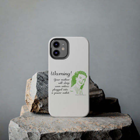 Warning! Your Mother Will Sleep Soon Unless Plugged Into a Power Outlet: Phone Case