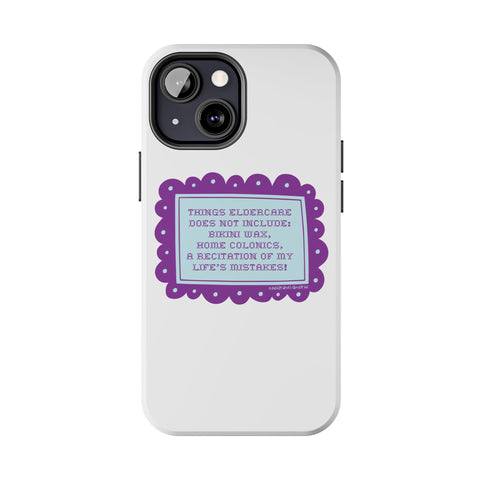 Things Eldercare Does NOT Include - Phone Case
