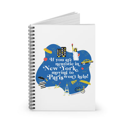 If You Are Neurotic in New York, Moving to Paris Won't Help! - Ruled Line Spiral Notebook