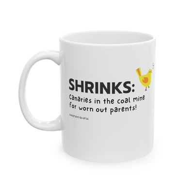 Shrinks: Canaries in the Coal Mine for Worn Out Parents! - Ceramic Mug, (11oz)