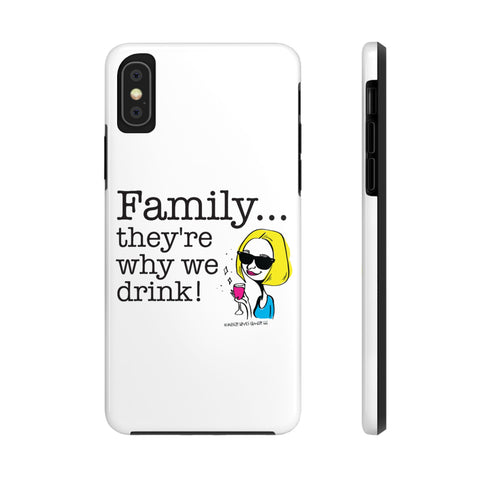 Family...They're Why We Drink! (2) - Phone Case