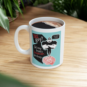 My Brain's Bouncer - Ceramic Mug, (11oz)