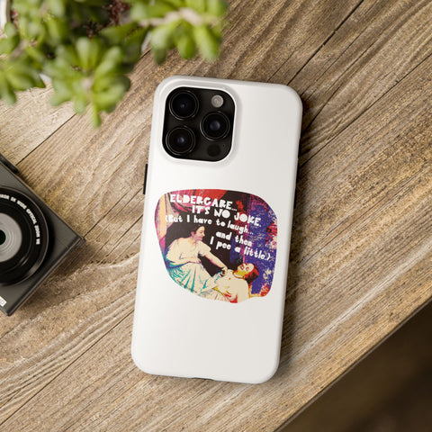Eldercare…It’s No Joke (But I Have to Laugh…and Then I Pee a Little). Phone Case