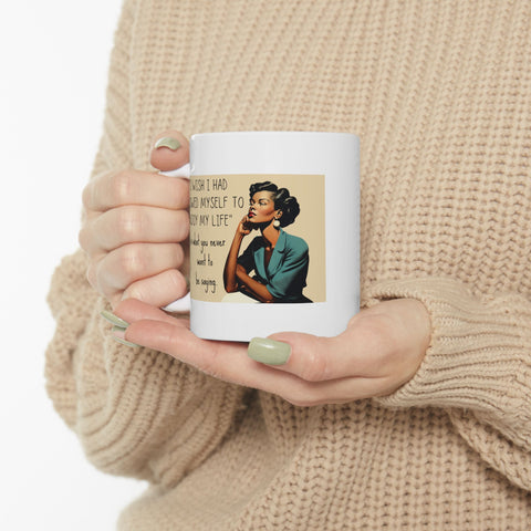 I Wish I Had Allowed Myself to Enjoy My Life - Ceramic Mug, (11oz)