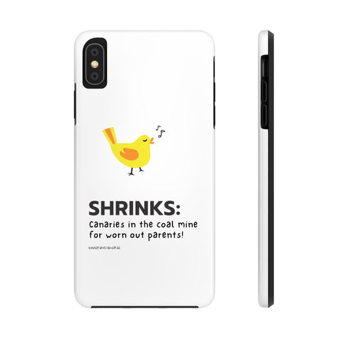 Shrinks: Canaries in the Coal Mine for Worn Out Parents! - Phone Case