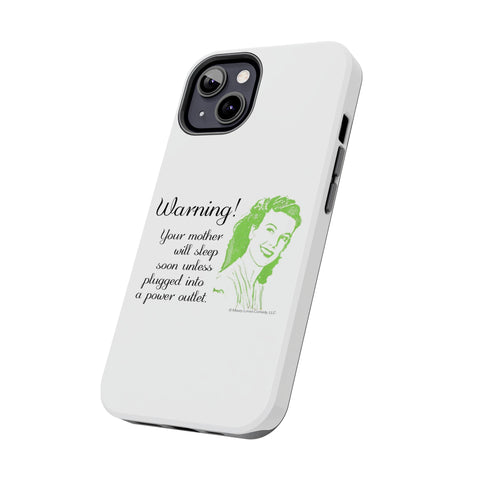 Warning! Your Mother Will Sleep Soon Unless Plugged Into a Power Outlet: Phone Case