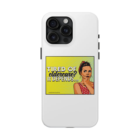 Tired of Eldercare? It Depends… Phone Case