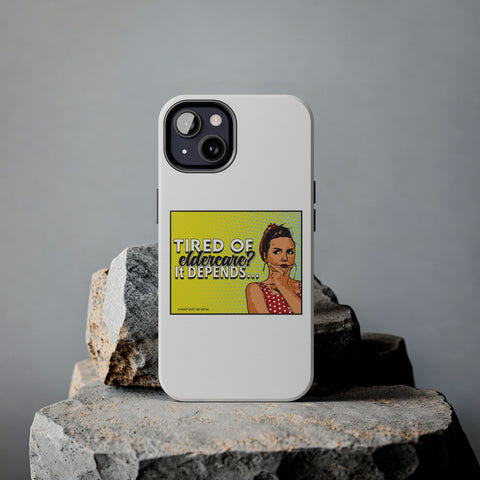 Tired of Eldercare? It Depends… Phone Case