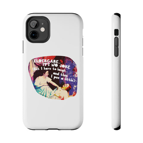 Eldercare…It’s No Joke (But I Have to Laugh…and Then I Pee a Little). Phone Case