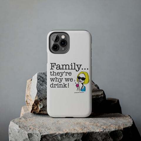 Family...They're Why We Drink! (2) - Phone Case