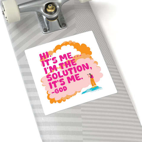 Hi. It’s Me….I’m the Solution It’s Me. -GOD. Square Stickers
