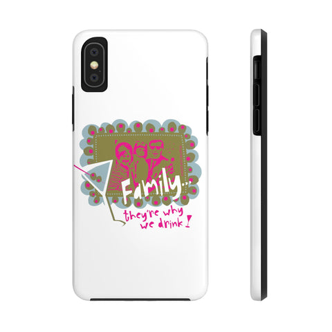 Family...They're Why We Drink! (1) - Phone Case