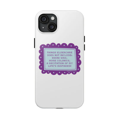 Things Eldercare Does NOT Include - Phone Case