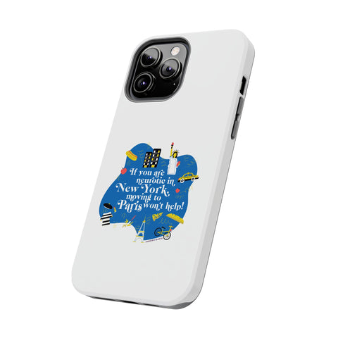 If You Are Neurotic in New York, Moving to Paris Won't Help! - Phone Case