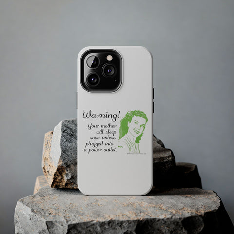 Warning! Your Mother Will Sleep Soon Unless Plugged Into a Power Outlet: Phone Case