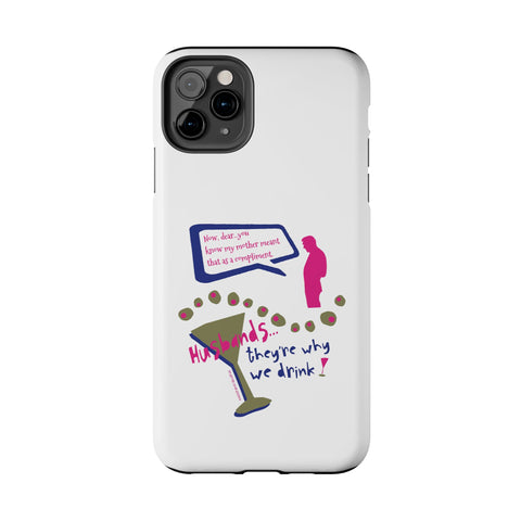 Husbands...They're Why We Drink! Phone Case