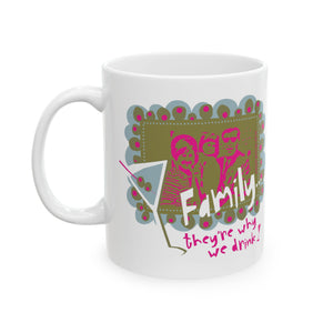 Family...They're Why We Drink! (1) - Ceramic Mug, (11oz)