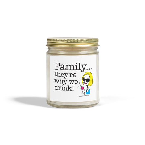 Family...They're Why We Drink - Candle