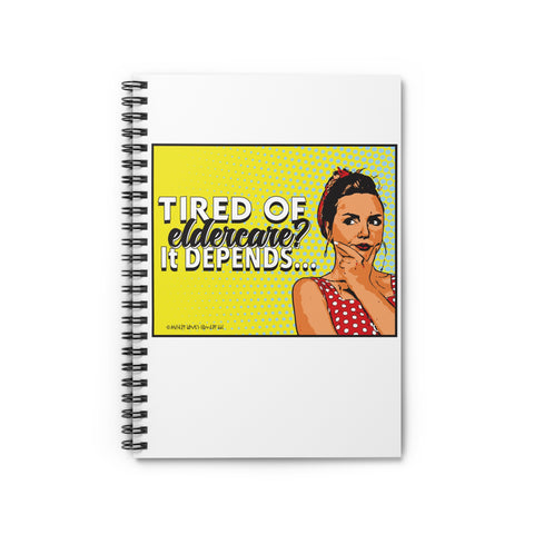 Tired of Eldercare? It Depends… Spiral Notebook - Ruled Line