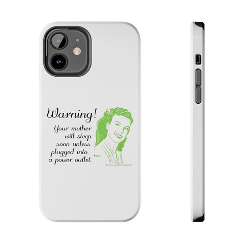 Warning! Your Mother Will Sleep Soon Unless Plugged Into a Power Outlet: Phone Case