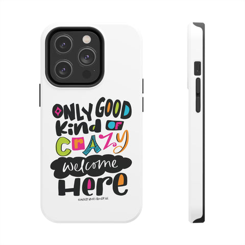 Only Good Kind of Crazy Welcome Here - Phone Case