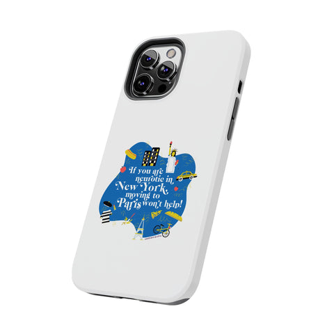 If You Are Neurotic in New York, Moving to Paris Won't Help! - Phone Case