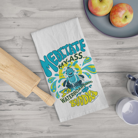 Meditate My Ass...I'm Waterboarding the Buddha! – Tea Towel