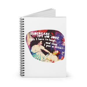 Eldercare…It’s No Joke (But I Have to Laugh…and Then I Pee a Little) - Spiral Notebook - Ruled Line