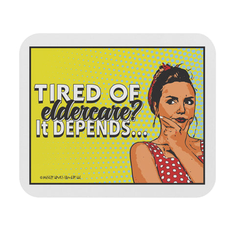Tired of Eldercare? It Depends… Mouse Pad (Rectangle)
