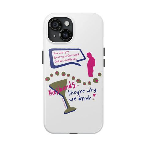 Husbands...They're Why We Drink! Phone Case