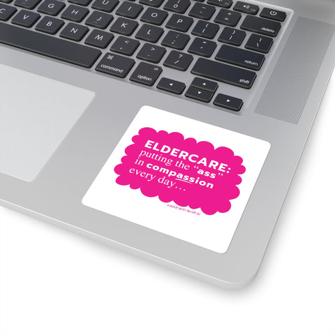 Eldercare...Putting the "Ass" in Compassion - Square Stickers