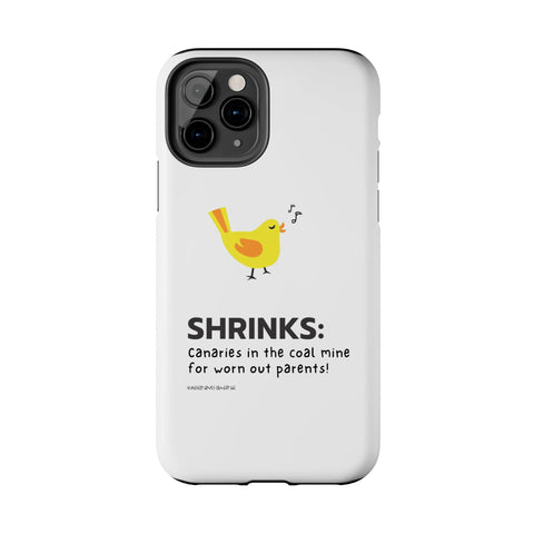 Shrinks: Canaries in the Coal Mine for Worn Out Parents! - Phone Case