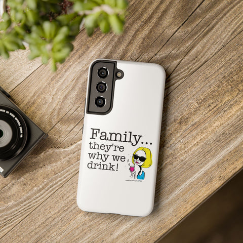 Family...They're Why We Drink! (2) - Phone Case