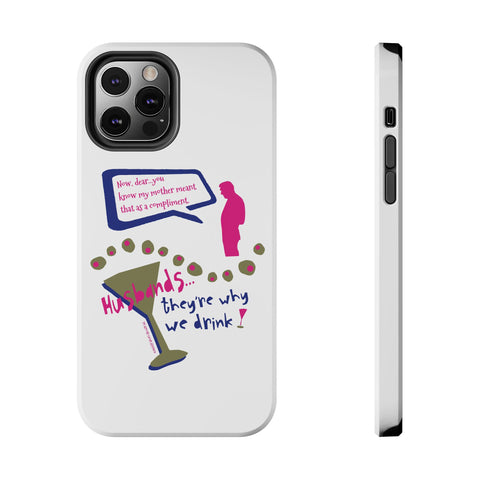 Husbands...They're Why We Drink! Phone Case