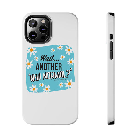 Wait...Another “New Normal”? – Phone Case