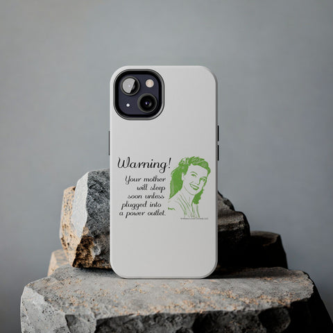 Warning! Your Mother Will Sleep Soon Unless Plugged Into a Power Outlet: Phone Case