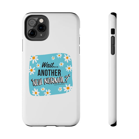 Wait...Another “New Normal”? – Phone Case