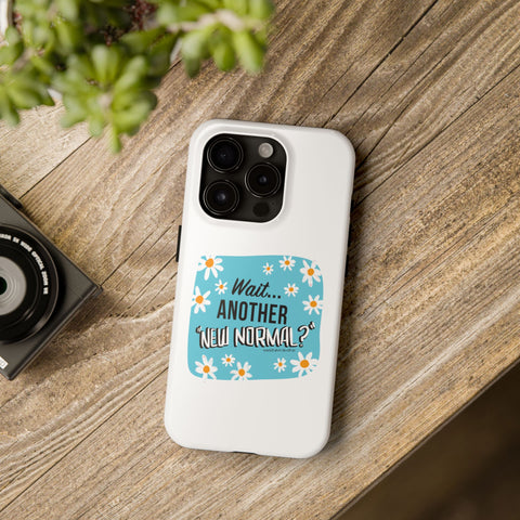 Wait...Another “New Normal”? – Phone Case