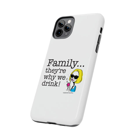 Family...They're Why We Drink! (2) - Phone Case