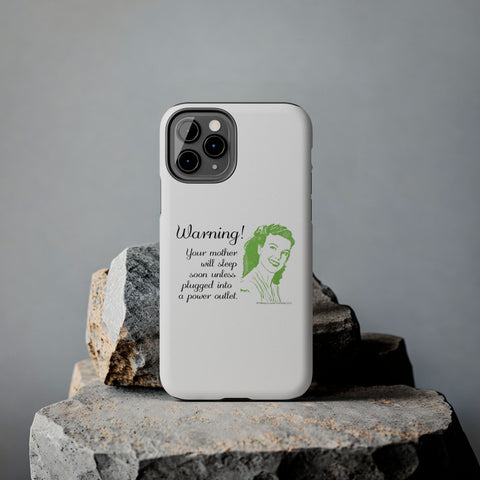 Warning! Your Mother Will Sleep Soon Unless Plugged Into a Power Outlet: Phone Case