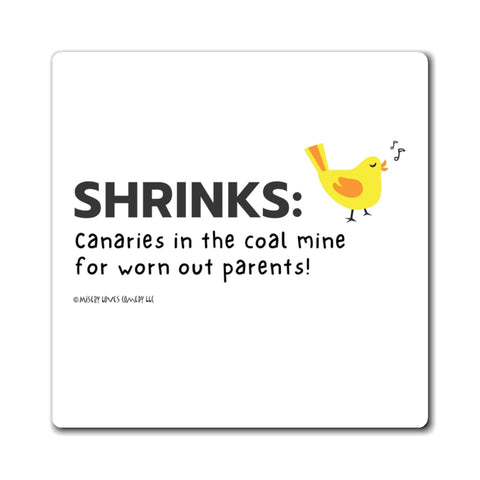 Shrinks: Canaries in the Coal Mine for Worn Out Parents! - Magnet