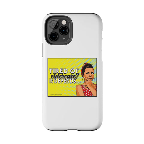 Tired of Eldercare? It Depends… Phone Case