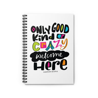 Only Good Kind of Crazy Welcome Here - Ruled Line Spiral Notebook
