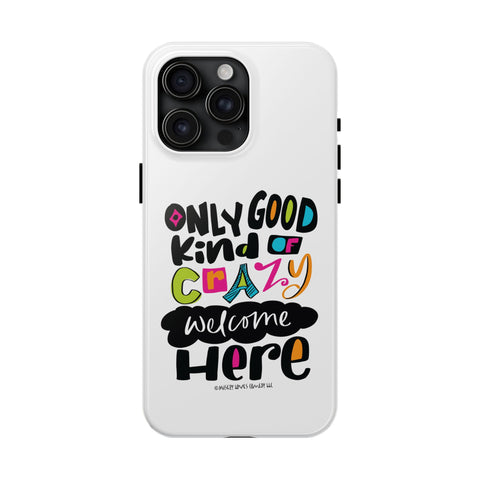 Only Good Kind of Crazy Welcome Here - Phone Case